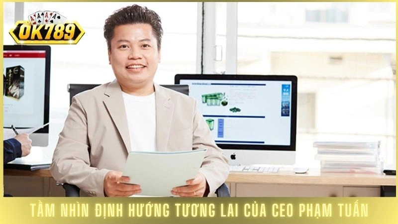 CEO Phạm Tuấn - Người đứng sau thành công của cổng game Ok789 1 Tầm nhìn định hướng tương lai của CEO Phạm Tuấn