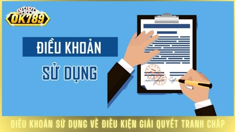 Điều khoản sử dụng Ok789 - Quy định & trách nhiệm hội viên 3 Điều khoản sử dụng về điều kiện giải quyết tranh chấp