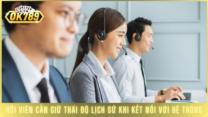 Cách liên hệ Ok789 hỗ trợ nhanh chóng, chuyên nghiệp 24/7 3 Hội viên cần giữ thái độ lịch sử khi kết nối với hệ thống