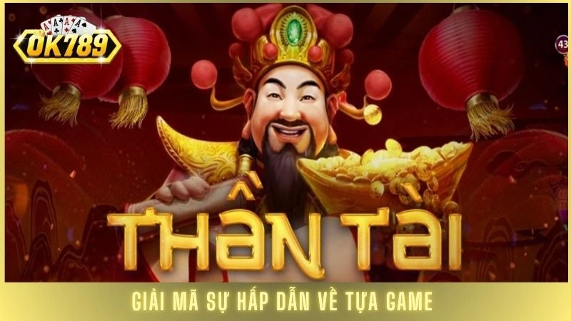 Nổ hũ Thần Tài OK789 - Mẹo quay hũ dễ nổ lớn nhất 1 Giải mã sự hấp dẫn về tựa game nổ hũ Thần Tài