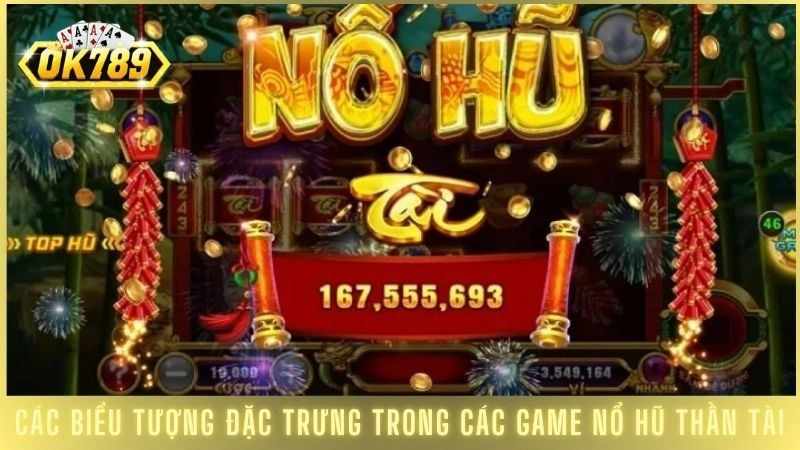 Nổ hũ Thần Tài OK789 - Mẹo quay hũ dễ nổ lớn nhất 2 Các biểu tượng đặc trưng trong các game nổ hũ Thần Tài