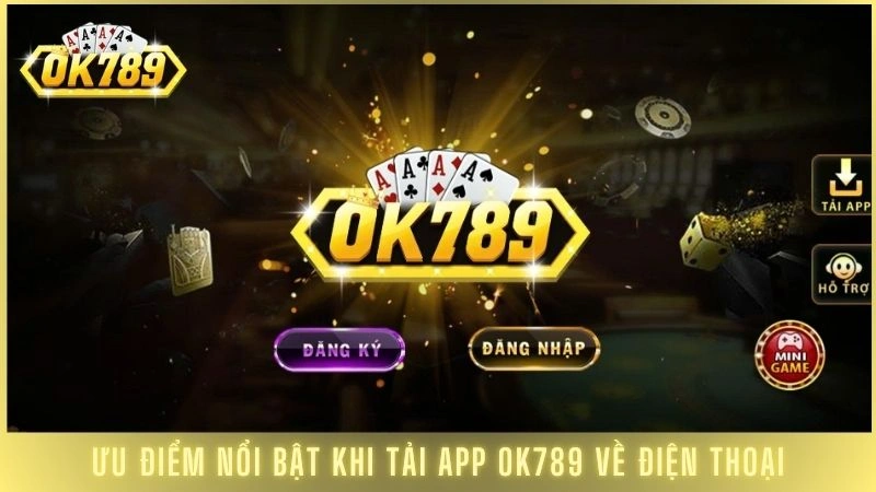 Cách tải app Ok789 trên IOS & Android cá cược mượt mà 1 Ưu điểm nổi bật khi tải app OK789 về điện thoại