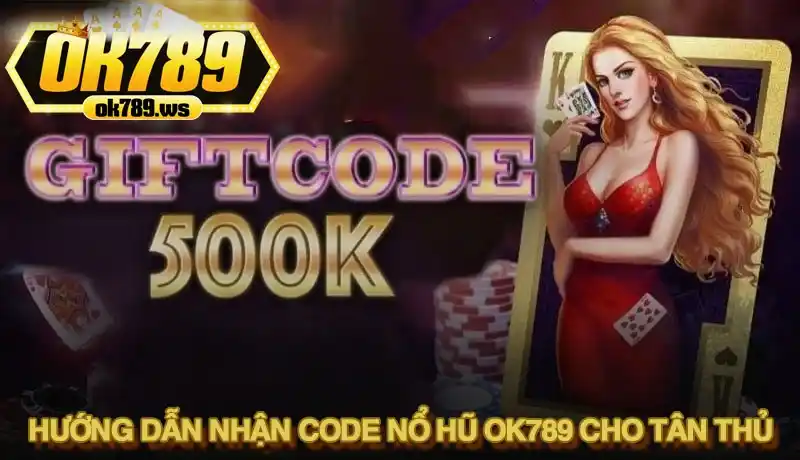 Hướng dẫn chi tiết cách nhận code nổ hũ Ok789 cập nhật 2025 1 Hướng dẫn chi tiết cách nhận code nổ hũ Ok789 cho tân thủ