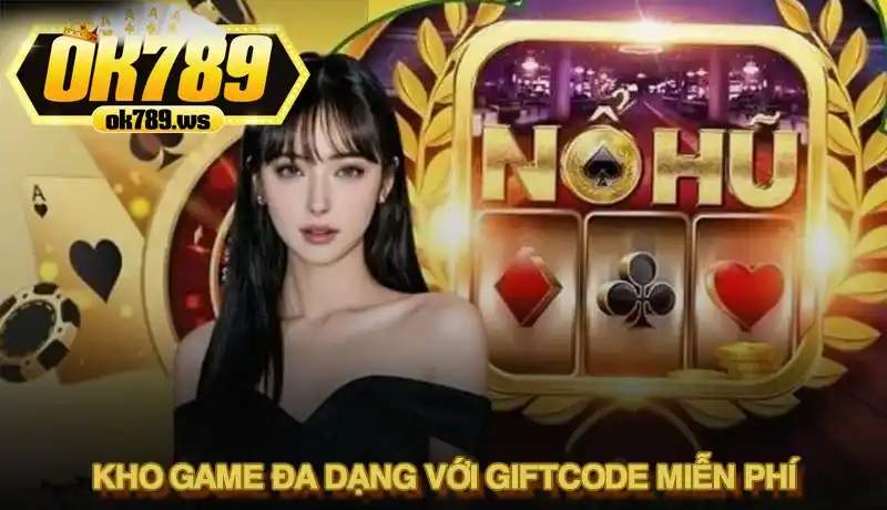 Hướng dẫn chi tiết cách nhận code nổ hũ Ok789 cập nhật 2025 2 Tận hưởng kho game đa dạng với giftcode miễn phí