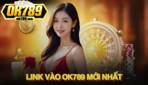 Link vào Ok789 mới nhất 2025 - Đường dẫn chính thức an toàn