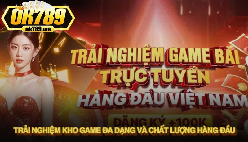 OK789 có uy tín không? Toàn bộ sự thật được hé lộ 3 Trải nghiệm kho game đa dạng và chất lượng hàng đầu